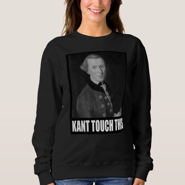 Kant Touch This Meme   Philosophy Immanuel Sweatshirt (Front)