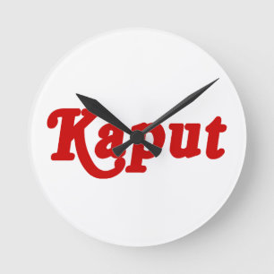 KAPUT ♦ NOT WORK ♦ ROUND CLOCK