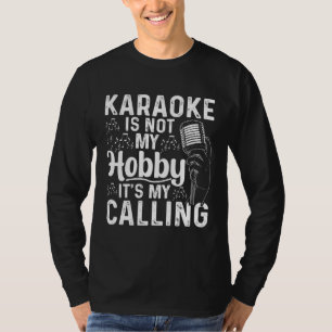 Karaoke Is Not My Hobby It s My Calling Karaoke T-Shirt