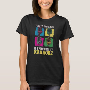 Karaoke Singer 80s Retro Today's Good Mood Is Spon T-Shirt