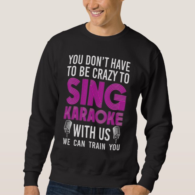 Karaoke Singer 80s Retro You Don't Have To Be Craz Sweatshirt (Front)