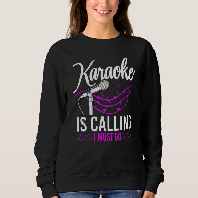 Karaoke Singer Karaoke Is Calling I Must Go 1 Sweatshirt (Front)