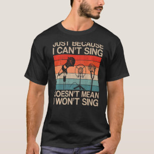 Karaoke Singer Retro Vintage Just Because I Can't T-Shirt