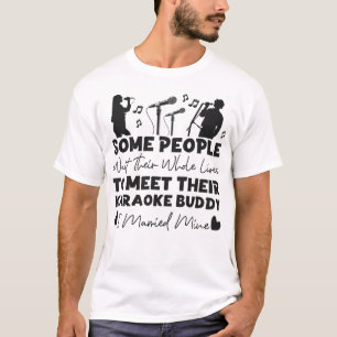 Karaoke Singer Some People Wait Their Whole Lives T-Shirt