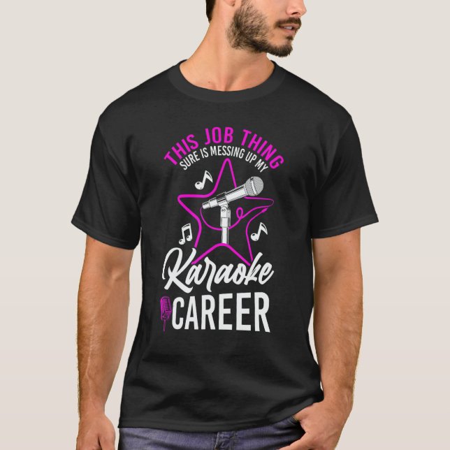Karaoke Singer This Job Thing Sure Is Messing Up M T-Shirt (Front)