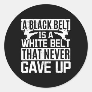 Karate A Black Belt Is A White Belt That Never Gav Classic Round Sticker