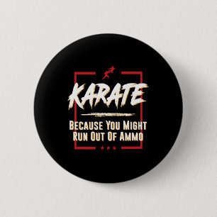Karate Because You Might Run Out Of Ammo Fight Tee 6 Cm Round Badge