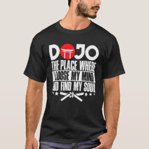 Karate Black Belt Gi Uniform Dojothe Place Where I T-Shirt