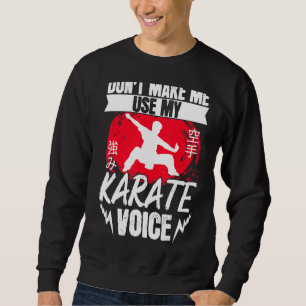Karate Black Belt Gi Uniform Dont Make Me Use My K Sweatshirt