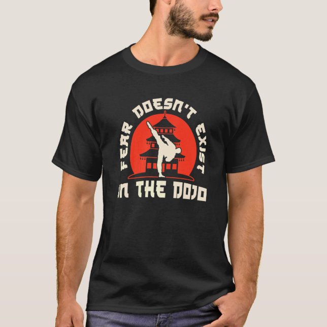 Karate Black Belt Gi Uniform Fear Doesnt Exist In  T-Shirt (Front)