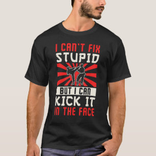 Karate Black Belt Gi Uniform I Cant Fix Stupid But T-Shirt