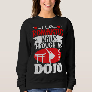 Karate Black Belt Gi Uniform I Like Romantic Walks Sweatshirt