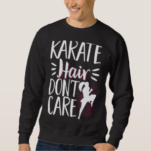 Karate Black Belt Gi Uniform Karate Hair Dont Care Sweatshirt