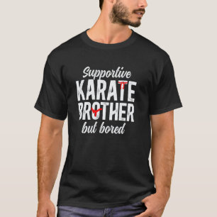 Karate Brother Supportive But Bored Karate Bro T-Shirt