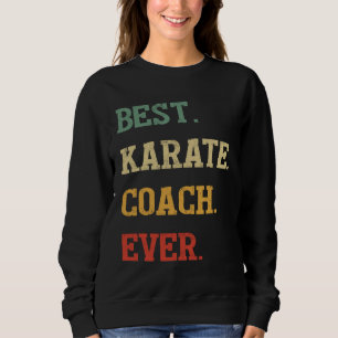 Karate Coach  Best Karate Coach Ever Sweatshirt