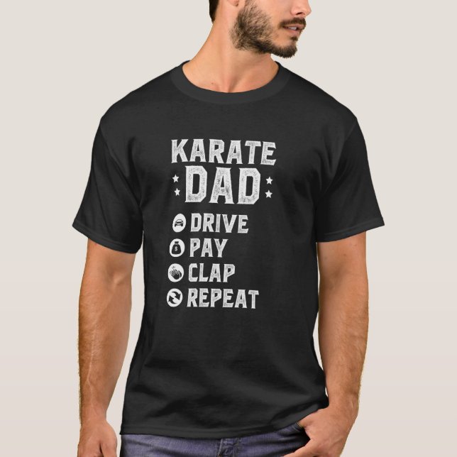 Karate Dad Drive Pay Clap Repeat Karate Father T-Shirt (Front)