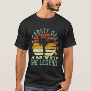 Karate Dad The Man The Myth The Legend T-Shirt