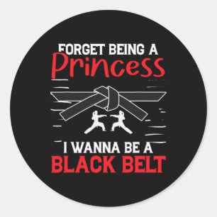 Karate Forget Being A Princess I Wanna Be A Black  Classic Round Sticker