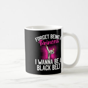 Karate Forget Being A Princess I Wanna Be A Black Coffee Mug