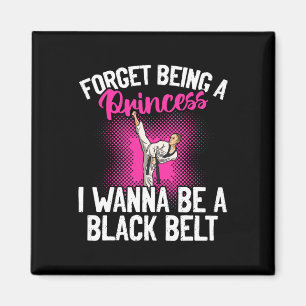 Karate Forget Being A Princess I Wanna Be A Black Magnet