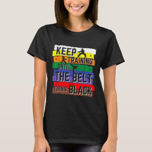 Karate Gifts Keep Training Until The Belt Turns Bl T-Shirt