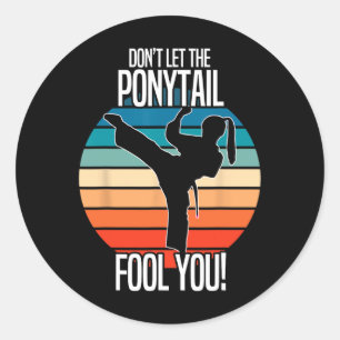Karate Girl - Dont Let The Ponytail Fool You Funny Classic Round Sticker