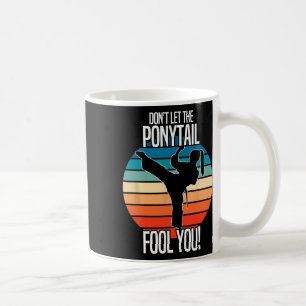 Karate Girl - Dont Let The Ponytail Fool You Funny Coffee Mug
