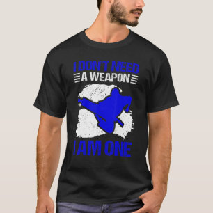Karate I Don't Need A Weapon I Am One Karate 2 T-Shirt