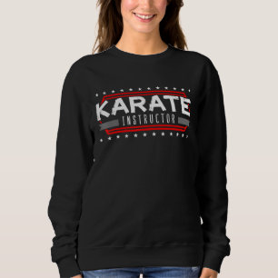 Karate Instructor Teacher Trainer Karateka Master Sweatshirt