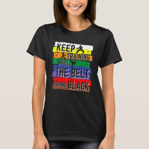 Karate  Keep Training Until The Belt Turns Black G T-Shirt