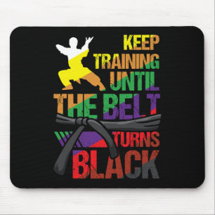 Karate Keep Training Until The Belt Turns Black Ma Mouse Pad