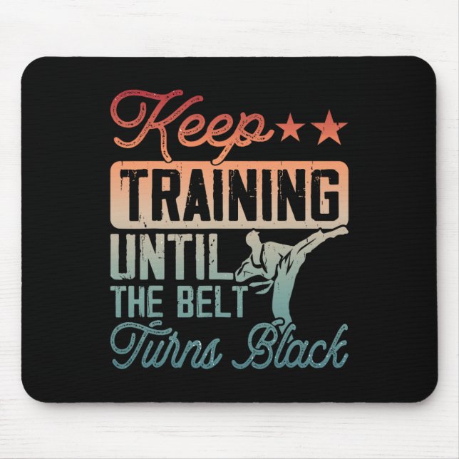 Karate Keep Training Until The Belt Turns Black Ma Mouse Pad (Front)