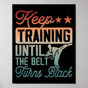 Karate Keep Training Until The Belt Turns Black Ma Poster
