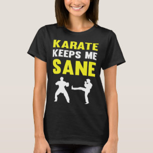 Karate Keeps Me Sane I Karate T-Shirt