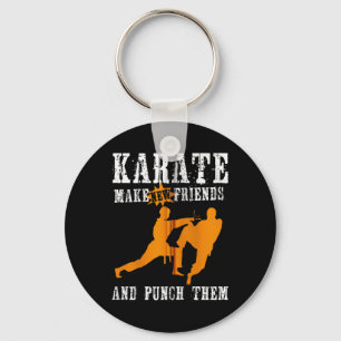 Karate Make New Friends And Punch Them Key Ring