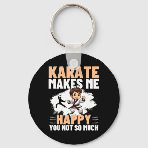 Karate Makes Me Happy You Not So Much Funny Karate Key Ring