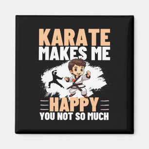 Karate Makes Me Happy You Not So Much Funny Karate Magnet