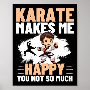 Karate Makes Me Happy You Not So Much Funny Karate Poster