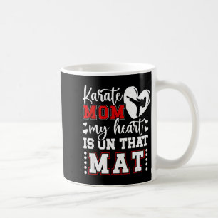 Karate Mum My Heart Is On That Mat Karate Mama Coffee Mug