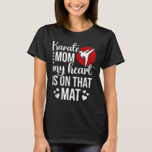 Karate Mum My Heart Is On That Mat Karate Mama T-Shirt