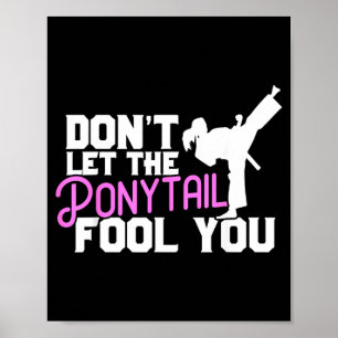 Karate Shirt for Girls Dont Let the Ponytail Fool Poster