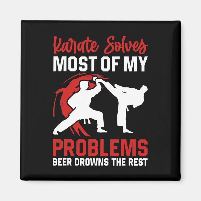 Karate Solves Most Of My Problems Beer Drowns The  Magnet (Front)