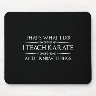 Karate Teacher - I Teach Karate And I Know Things Mouse Pad