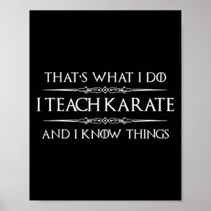 Karate Teacher - I Teach Karate And I Know Things Poster