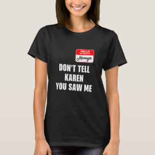 Karen Halloween Costume Don't Tell Karen You Saw M T-Shirt