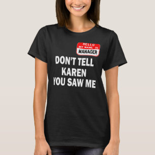 Karen Halloween Costume Don't Tell Karen You Saw M T-Shirt