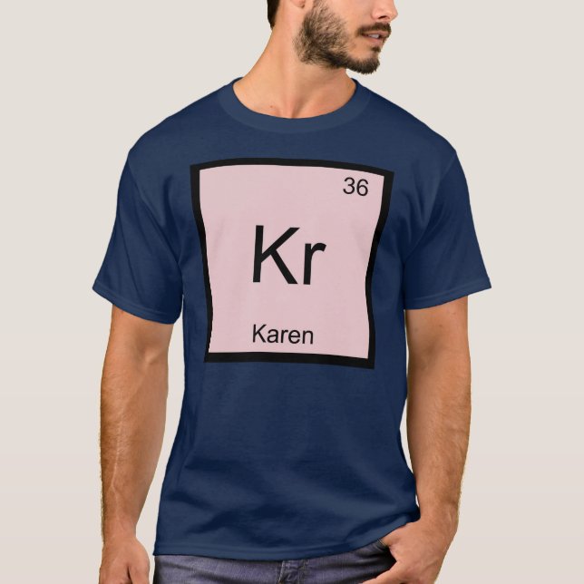 Karen  Name Chemistry Element Periodic Table T-Shirt (Front)