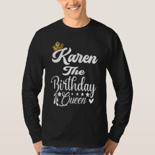 Karen The Birthday Queen Happy Birthday  For Women T-Shirt