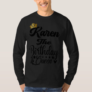 Karen The Birthday Queen Happy Birthday Women Gir T-Shirt