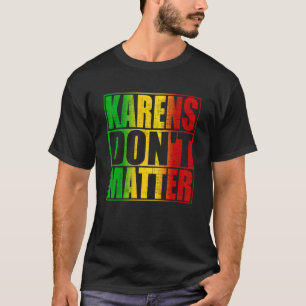 Karens Don't Matter Trendy Anti Karen Quote Saying T-Shirt